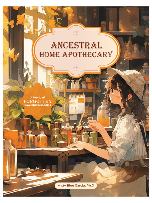 Ancestral Home Apothecary: Forgotten Herbal Remedies for Pain Relief, Immunity & Natural Healing | Paperback by Dr. Misty Blue Garcia