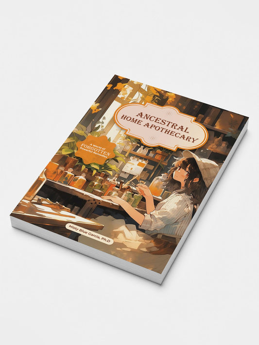 Ancestral Home Apothecary: Forgotten Herbal Remedies for Pain Relief, Immunity & Natural Healing | Paperback by Dr. Misty Blue Garcia